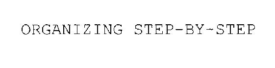 ORGANIZING STEP-BY-STEP