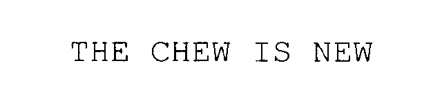 THE CHEW IS NEW