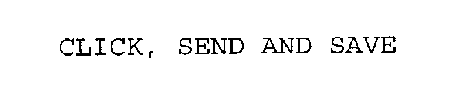 CLICK, SEND AND SAVE