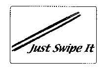 JUST SWIPE IT