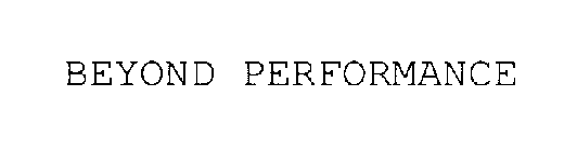 BEYOND PERFORMANCE