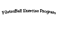 PILATESBALL EXERCISE PROGRAM
