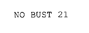 NO BUST 21