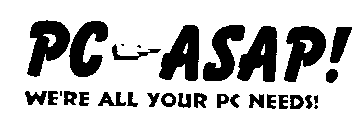 PC ASAP! WE'RE ALL YOUR PC NEEDS!