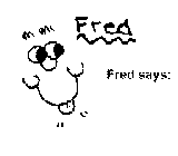 FRED FRED SAYS: