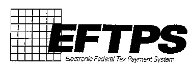 EFTPS - ELECTRONIC FEDERAL TAX PAYMENT SYSTEM