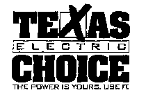 TEXAS ELECTRIC CHOICE THE POWER IS YOURS. USE IT.