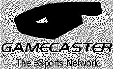 GAMECASTER THE ESPORTS NETWORK
