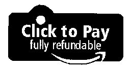 CLICK TO PAY FULLY REFUNDABLE