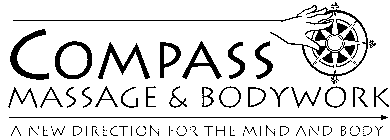 COMPASS MASSAGE & BODYWORK A NEW DIRECTION FOR THE MIND AND BODY