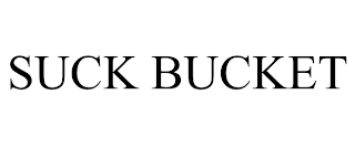 SUCK BUCKET