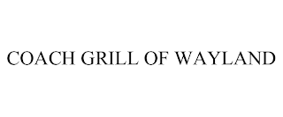 COACH GRILL OF WAYLAND