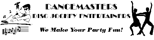 DANCEMASTERS DISC JOCKEY ENTERTAINERS WE MAKE YOUR PARTY FUN!