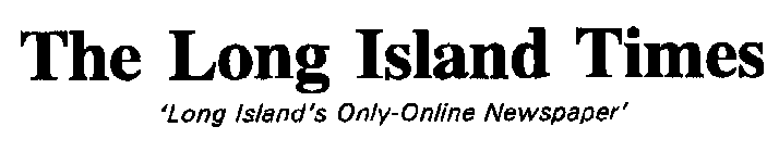 THE LONG ISLAND TIMES 'LONG ISLAND'S A ONLY ONLINE NEWSPAPER'