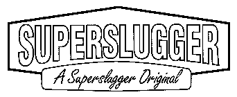 SUPERSLUGGER A SUPERSLUGGER ORIGINAL