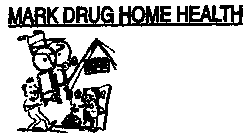 MARK DRUG HOME HEALTH