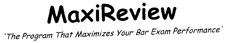MAXIREVIEW 'THE PROGRAM THAT MAXIMIZES YOUR BAR EXAM PERFORMANCE'