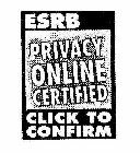 ESRB PRIVACY ONLINE CERTIFIED CLICK TO CONFIRM