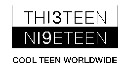 TH13TEEN N19ETEEN COOL TEEN WORLDWIDE