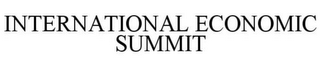 INTERNATIONAL ECONOMIC SUMMIT