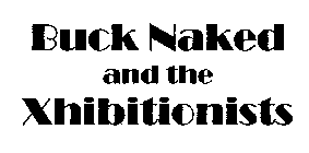 BUCK NAKED AND THE XHIBITIONISTS