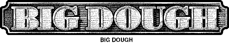 BIG DOUGH