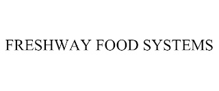 FRESHWAY FOOD SYSTEMS