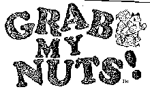 GRAB MY NUTS!