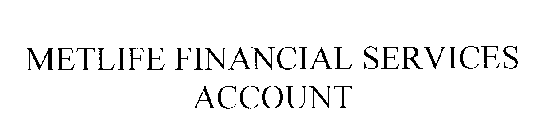 METLIFE FINANCIAL SERVICES ACCOUNT