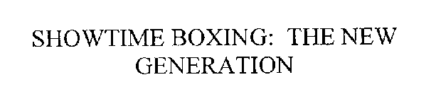 SHOWTIME BOXING: THE NEW GENERATION