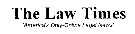 THE LAW TIMES AMERICA'S ONLY-ONLINE LEGAL NEWS