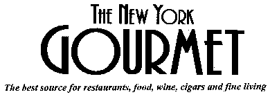 THE NEW YORK GOURMET, THE BEST SOURCE FOR RESTAURANTS, FOOD, WINE, CIGARS AND FINE LIVING