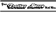 YOUR DOLLAR STORE WITH MORE