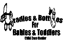 CRADLES & BOTTLES FOR BABIES & TODDLERSCHILD CARE CENTER