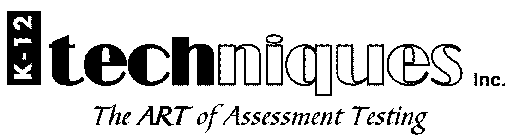 K-12 TECHNIQUES THE ART OF ASSESSMENT TESTING