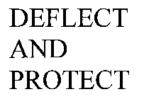 DEFLECT AND PROTECT