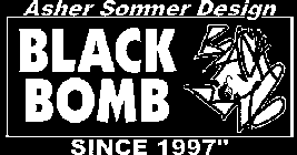 ASHER SOMMER DESIGN BLACK BOMB SINCE 1997