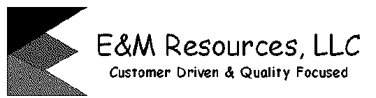 E&M RESOURCES, LLC (TOP); QUALITY DRIVEN & CUSTOMER FOCUSED (BOTTOM)