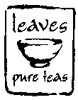 LEAVES PURE TEAS