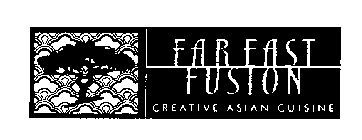 FAR EAST FUSION CREATIVE ASIAN CUISINE