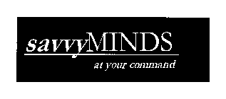 SAVVYMINDS AT YOUR COMMAND