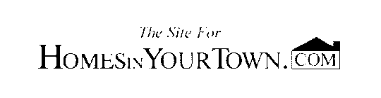 THE SITE FOR HOMESIN YOUR TOWN.COM