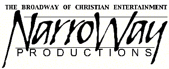 THE BROADWAY OF CHRISTIAN ENTERTAINMENT NARROWAY PRODUCTIONS