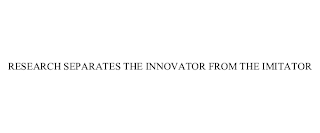RESEARCH SEPARATES THE INNOVATOR FROM THE IMITATOR