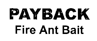 PAYBACK FIRE ANT BAIT