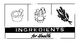 INGREDIENTS FOR HEALTH