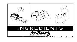 INGREDIENTS FOR BEAUTY