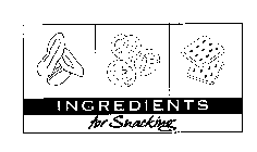 INGREDIENTS FOR SNACKING