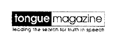 TONGUE MAGAZINE LEADING THE SEARCH FOR TRUTH IN SPEECH