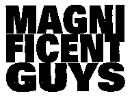 MAGNIFICENT GUYS